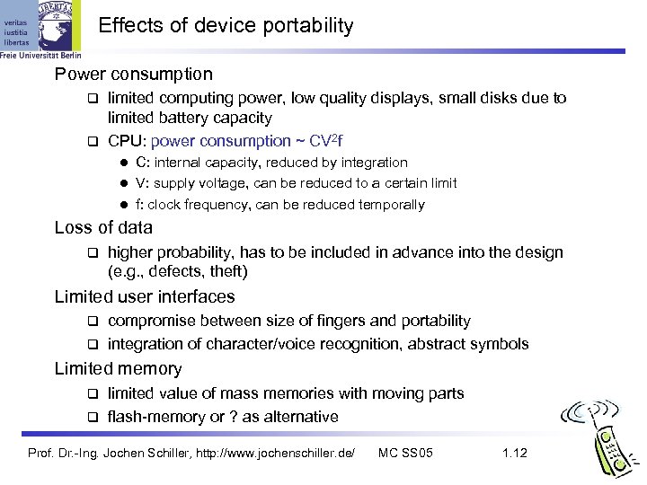 Effects of device portability Power consumption limited computing power, low quality displays, small disks