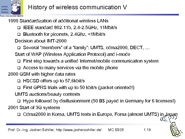 History of wireless communication V 1999 Standardization of additional wireless LANs q IEEE standard