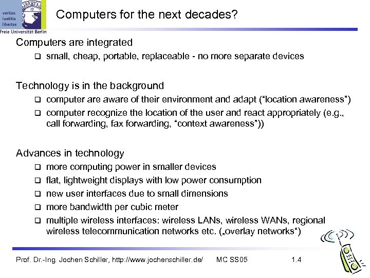 Computers for the next decades? Computers are integrated q small, cheap, portable, replaceable -