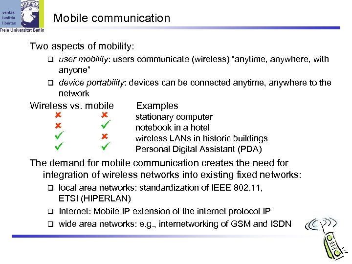 Mobile communication Two aspects of mobility: users communicate (wireless) “anytime, anywhere, with anyone” q