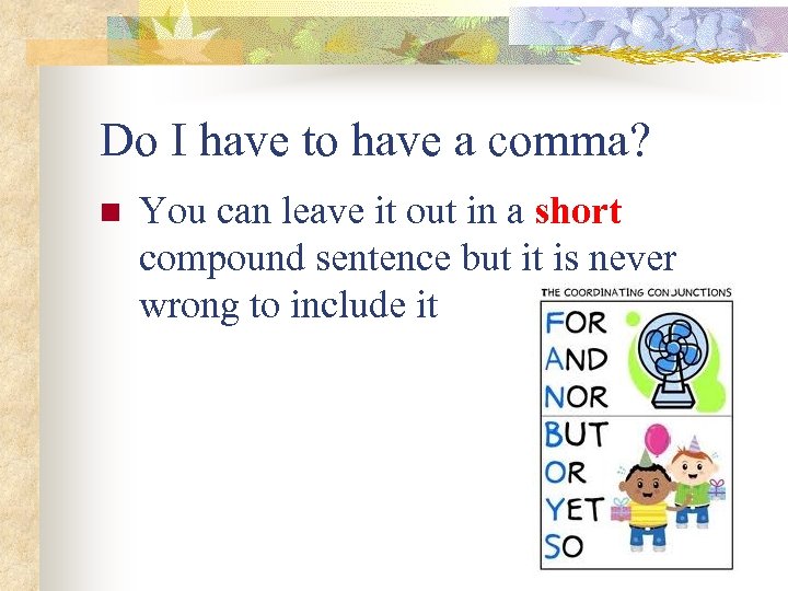 Do I have to have a comma? n You can leave it out in