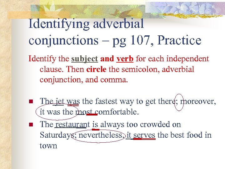 Identifying adverbial conjunctions – pg 107, Practice Identify the subject and verb for each