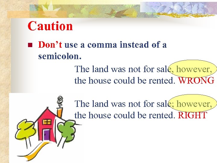 Caution n Don’t use a comma instead of a semicolon. The land was not