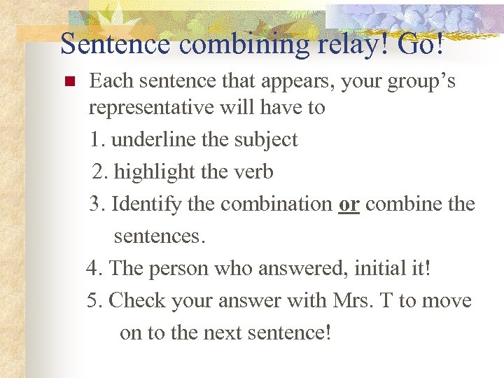 Sentence combining relay! Go! n Each sentence that appears, your group’s representative will have