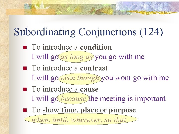 Subordinating Conjunctions (124) n n To introduce a condition I will go as long