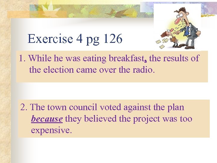 Exercise 4 pg 126 1. 1. He waswas eating breakfast, the results the While