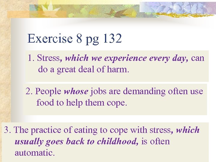 Exercise 8 pg 132 1. Stress can do a great deal of harm. day,