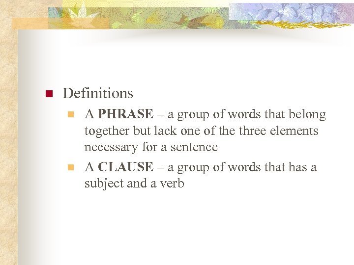 n Definitions n n A PHRASE – a group of words that belong together