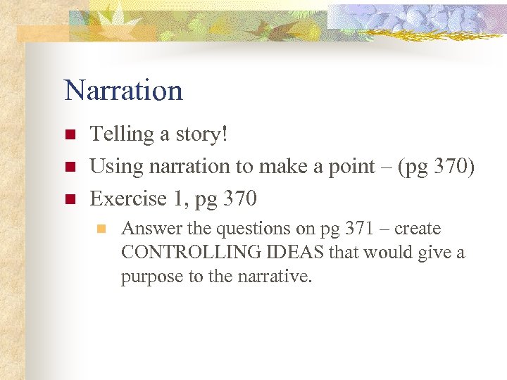 Narration n Telling a story! Using narration to make a point – (pg 370)