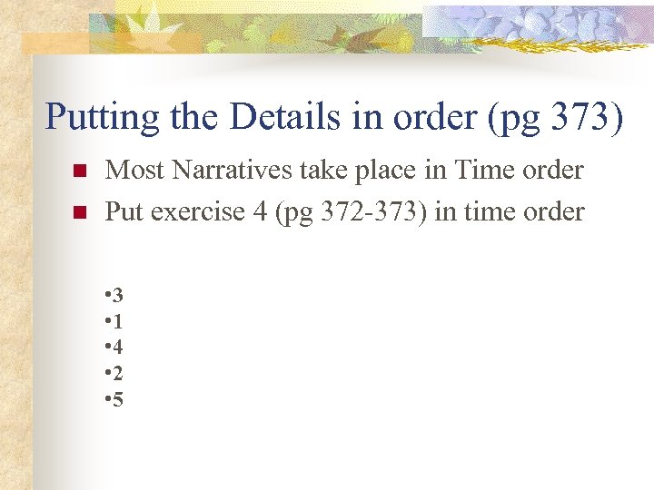 Putting the Details in order (pg 373) n n Most Narratives take place in