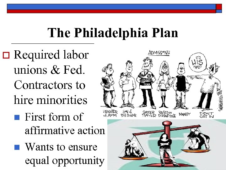 The Philadelphia Plan o Required labor unions & Fed. Contractors to hire minorities n