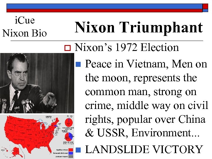 i. Cue Nixon Bio Nixon Triumphant o Nixon’s 1972 Election n Peace in Vietnam,