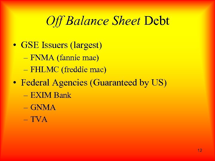 Off Balance Sheet Debt • GSE Issuers (largest) – FNMA (fannie mae) – FHLMC