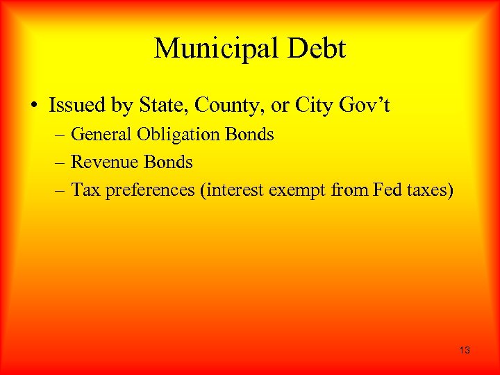 Municipal Debt • Issued by State, County, or City Gov’t – General Obligation Bonds