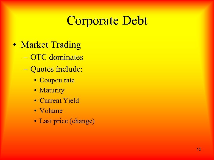 Corporate Debt • Market Trading – OTC dominates – Quotes include: • • •