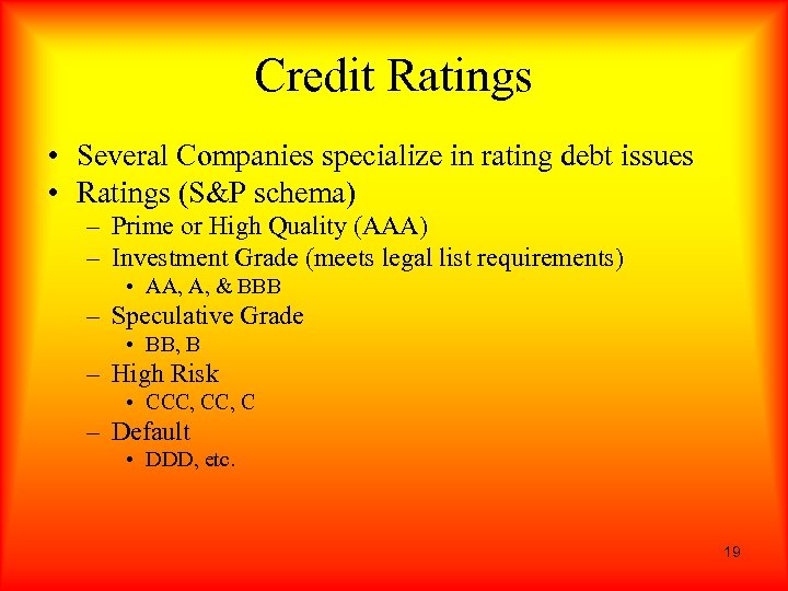 Credit Ratings • Several Companies specialize in rating debt issues • Ratings (S&P schema)