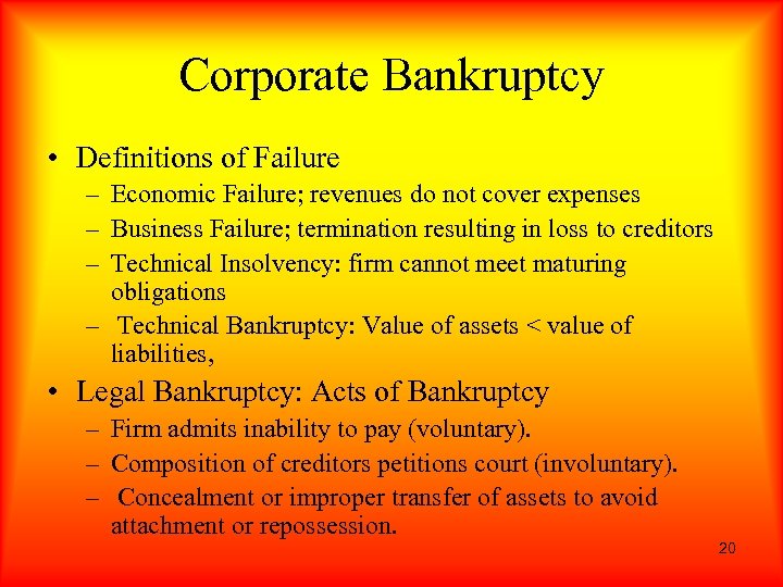 Corporate Bankruptcy • Definitions of Failure – Economic Failure; revenues do not cover expenses