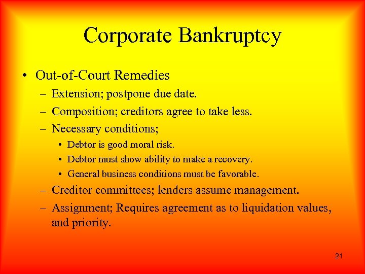 Corporate Bankruptcy • Out-of-Court Remedies – Extension; postpone due date. – Composition; creditors agree