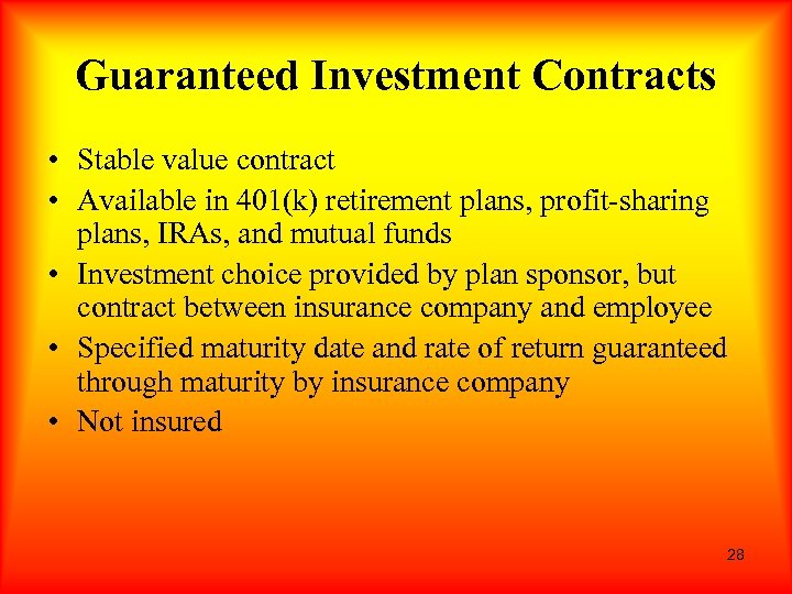 Guaranteed Investment Contracts • Stable value contract • Available in 401(k) retirement plans, profit-sharing