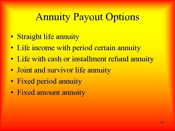 Annuity Payout Options • • • Straight life annuity Life income with period certain