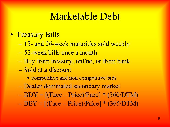 Marketable Debt • Treasury Bills – 13 - and 26 -week maturities sold weekly