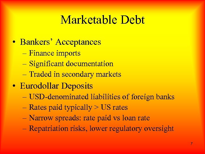 Marketable Debt • Bankers’ Acceptances – Finance imports – Significant documentation – Traded in