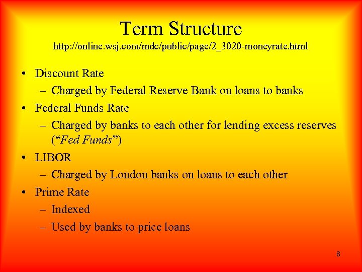 Term Structure http: //online. wsj. com/mdc/public/page/2_3020 -moneyrate. html • Discount Rate – Charged by