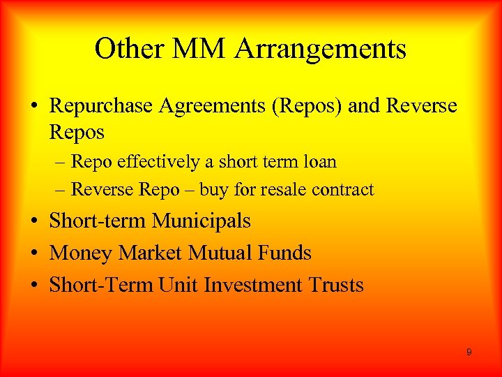 Other MM Arrangements • Repurchase Agreements (Repos) and Reverse Repos – Repo effectively a