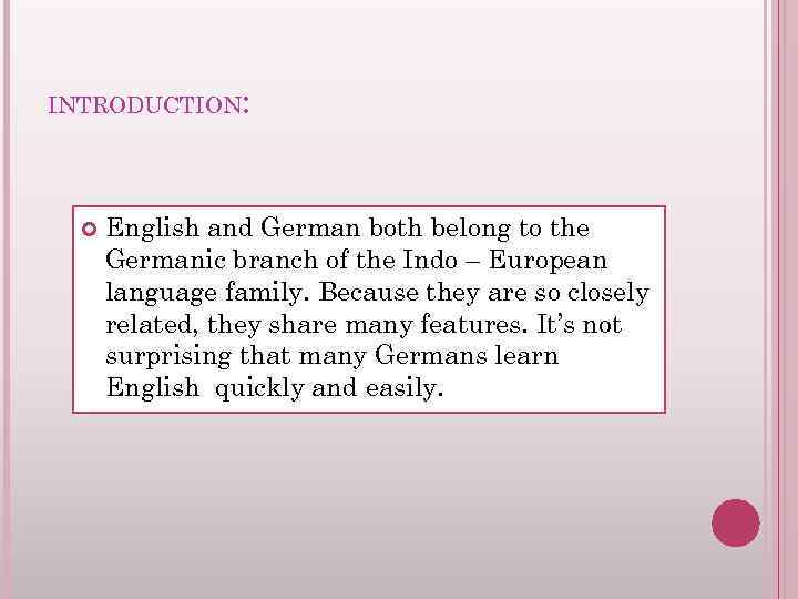 INTRODUCTION: English and German both belong to the Germanic branch of the Indo –