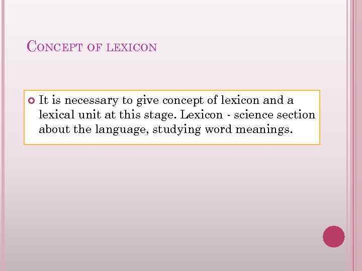 CONCEPT OF LEXICON It is necessary to give concept of lexicon and a lexical