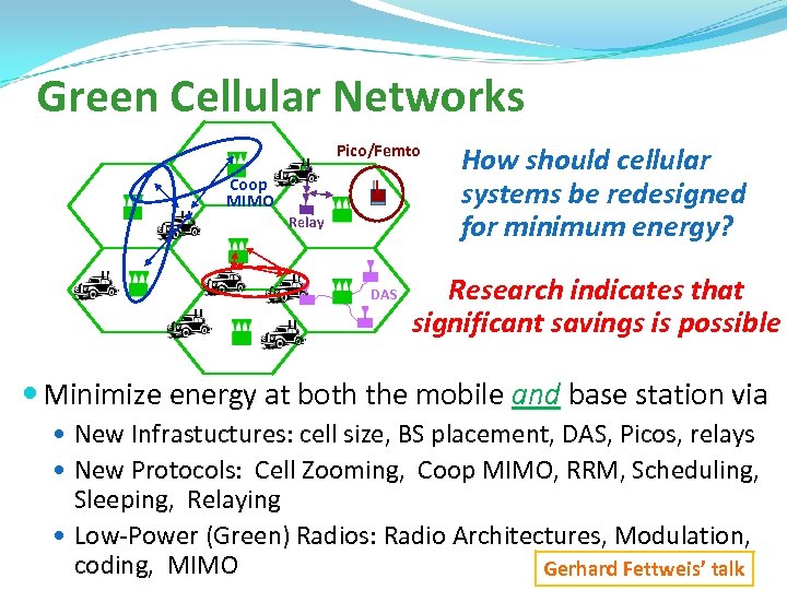 Green Cellular Networks Pico/Femto Coop MIMO Relay DAS How should cellular systems be redesigned