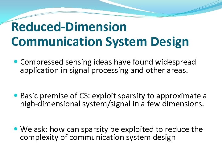 Reduced-Dimension Communication System Design Compressed sensing ideas have found widespread application in signal processing