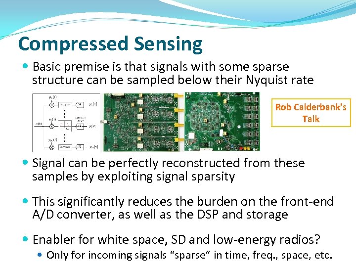 Compressed Sensing Basic premise is that signals with some sparse structure can be sampled