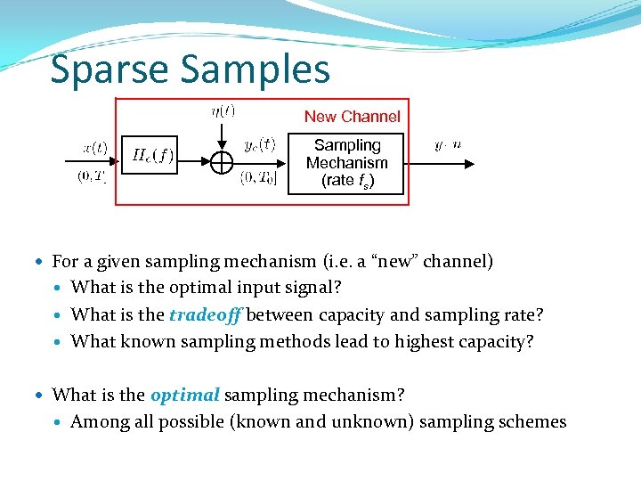 Sparse Samples New Channel Sampling Mechanism (rate fs) For a given sampling mechanism (i.