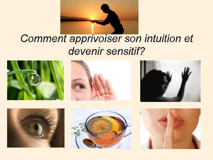Comment apprivoiser son intuition et devenir sensitif? 
