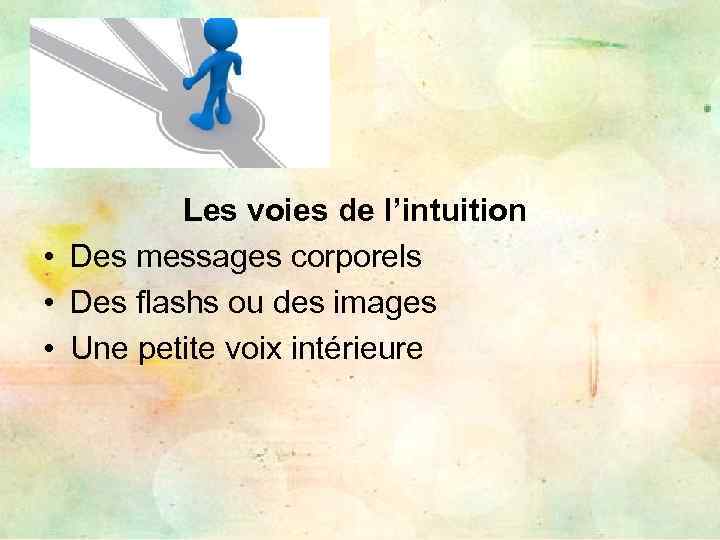 Les voies de l’intuition • Des messages corporels • Des flashs ou des images