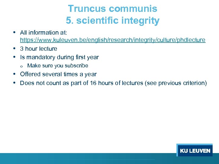 Truncus communis 5. scientific integrity • All information at: https: //www. kuleuven. be/english/research/integrity/culture/phdlecture •