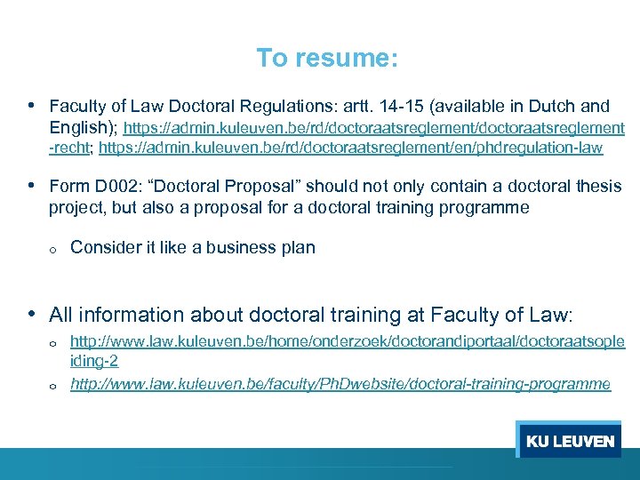 To resume: • Faculty of Law Doctoral Regulations: artt. 14 -15 (available in Dutch