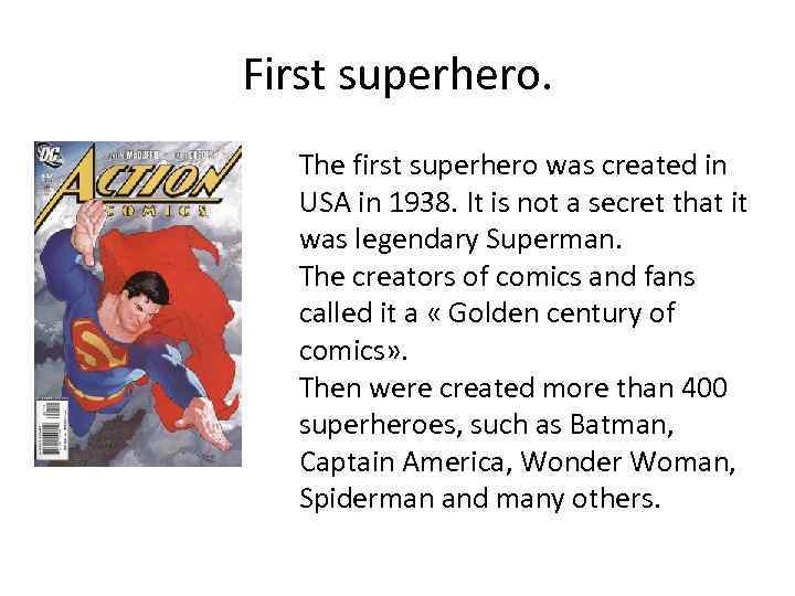 First superhero. The first superhero was created in USA in 1938. It is not