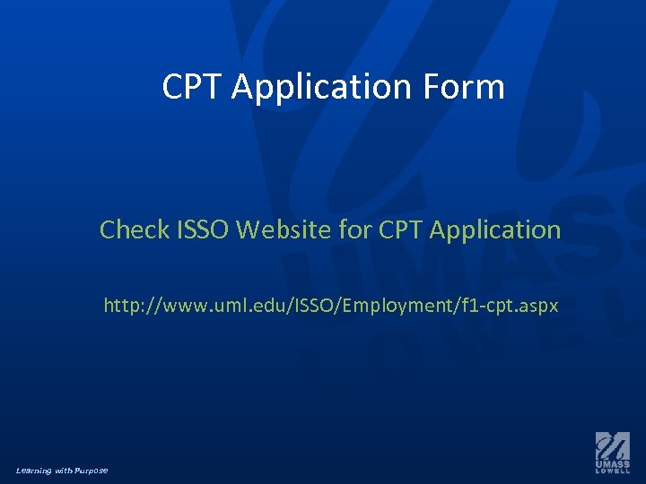 CPT Application Form Check ISSO Website for CPT Application http: //www. uml. edu/ISSO/Employment/f 1