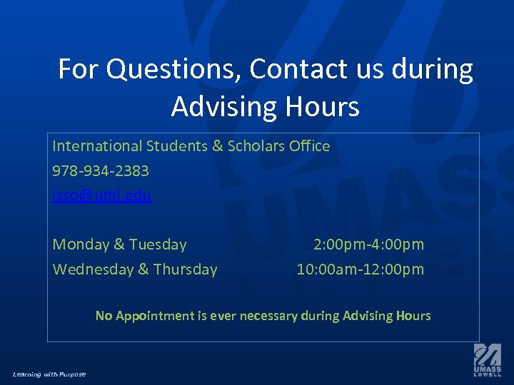 For Questions, Contact us during Advising Hours International Students & Scholars Office 978 -934