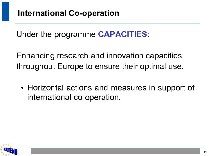 International Co-operation Under the programme CAPACITIES: Enhancing research and innovation capacities throughout Europe to