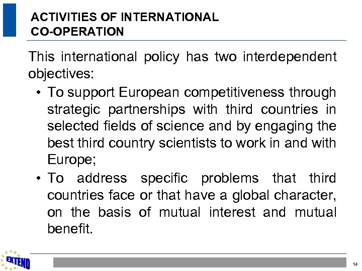 ACTIVITIES OF INTERNATIONAL CO-OPERATION This international policy has two interdependent objectives: • To support