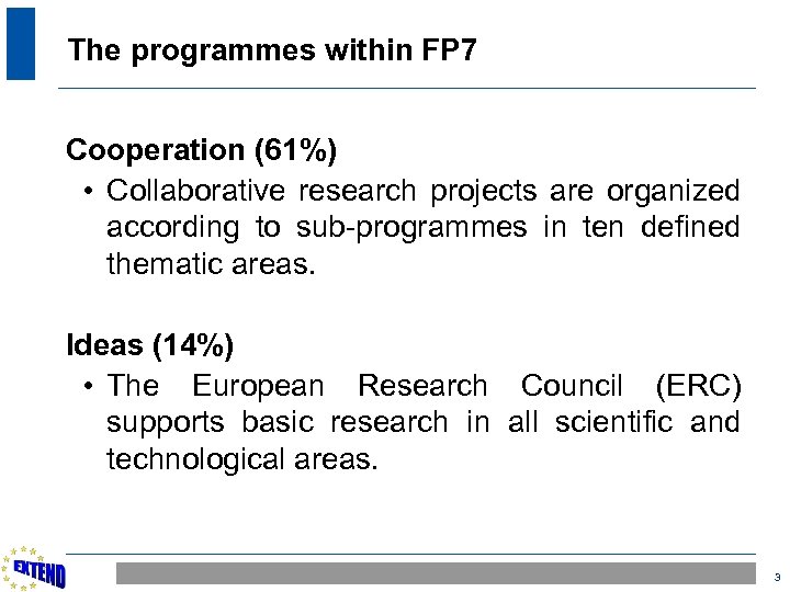The programmes within FP 7 Cooperation (61%) • Collaborative research projects are organized according