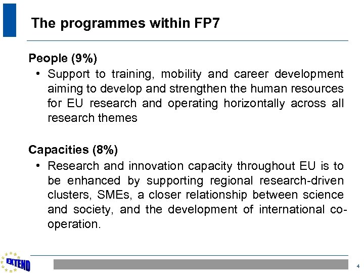 The programmes within FP 7 People (9%) • Support to training, mobility and career