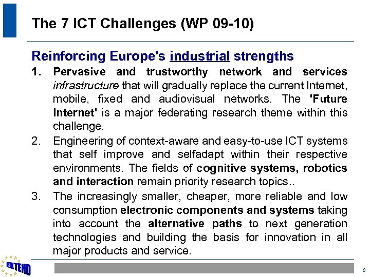 The 7 ICT Challenges (WP 09 -10) Reinforcing Europe's industrial strengths 1. 2. 3.