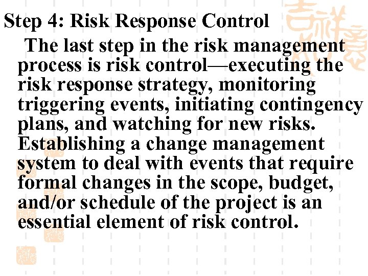 Step 4: Risk Response Control The last step in the risk management process is