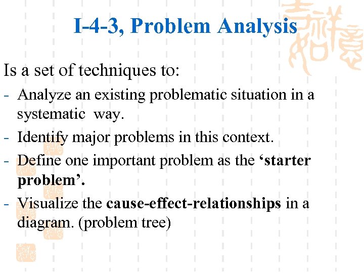 I-4 -3, Problem Analysis Is a set of techniques to: - Analyze an existing