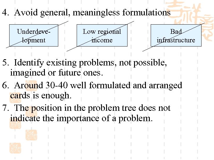 4. Avoid general, meaningless formulations Underdevelopment Low regional income Bad infrastructure 5. Identify existing