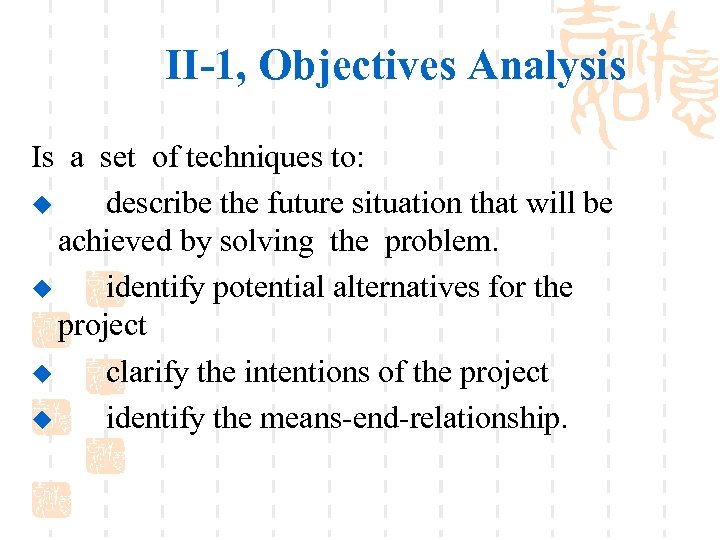 II-1, Objectives Analysis Is a set of techniques to: u describe the future situation